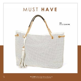 Ref. 3150011 Bolso Color: Blanco Alto: 31 cms
Ancho: 47 cms Fuelle: 16 cms $169.990
M U S T H A V E
BOLSO $169.990
94
 