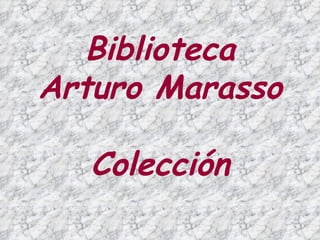 Biblioteca Arturo Marasso Colección 