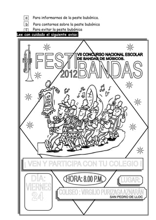 a Para informarnos de la peste bubónica.
b Para contarnos sobre la peste bubónica
c Para evitar la peste bubónica
Lee con cuidado el siguiente aviso:
 