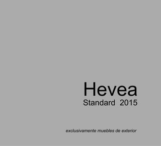 Hevea
Standard 2015
exclusivamente muebles de exterior
 