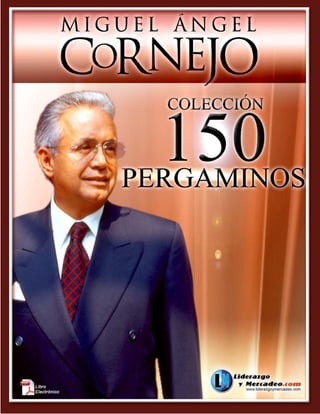 Colección - 150 Pergaminos Miguel Ángel Cornejo
http://www.liderazgoymercadeo.com
1
 