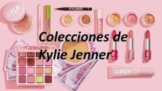 Colecciones de
Kylie Jenner
 