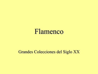 Flamenco Grandes Colecciones del Siglo XX 