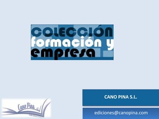 CANO PINA S.L.CANO PINA S.L.
ediciones@canopina.comediciones@canopina.com
 