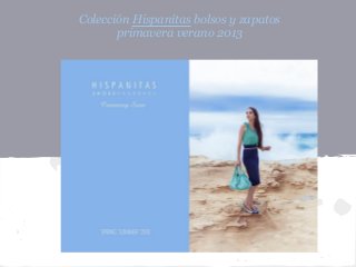 Colección Hispanitas bolsos y zapatos
       primavera verano 2013
 