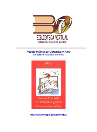 Poesía Infantil de Colombia y Perú
Biblioteca Nacional del Perú
http://www.binape.gob.pe/bvirtual
INDICE
 