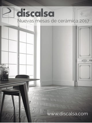 1
Nuevas mesas de cerámica 2017
www.discalsa.com
 