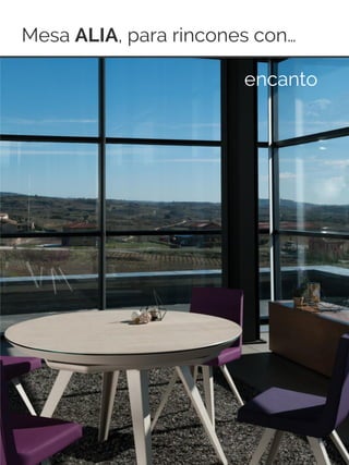 Mesa ALIA, para rincones con…
15
encanto
 