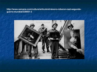 http://www.semana.com/cultura/articulo/el-tesoro-robaron-nazi-segunda-
guerra-mundial/339051-3
 