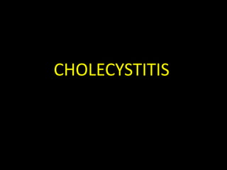 CHOLECYSTITIS
 