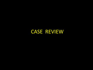 CASE REVIEW
 