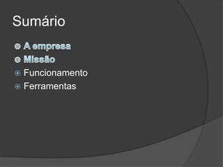 Sumário


 Funcionamento
 Ferramentas
 