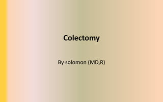 Colectomy
By solomon (MD,R)
 