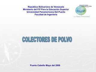 República Bolivariana de Venezuela
Ministerio del P.P Para la Educación Superior
Universidad Panamericana Del Puerto
Facultad de Ingeniería
Puerto Cabello Mayo del 2008
 