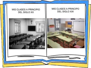 MIS CLASES A PRINCIPIO DEL SIGLO XX MIS CLASES A PRINCIPO DEL SIGLO XXI 