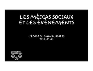 Les Médias Sociaux
et les événements
L’école du Show Business
2010-11-24
 