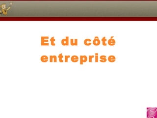 Et du c ôté entreprise 