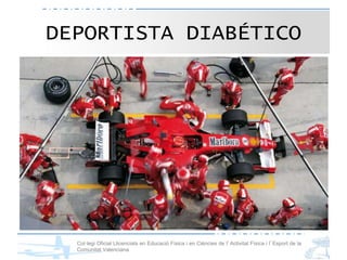 Col·legi Oficial Llicenciats en Educació Física i en Ciències de l’Activitat Física i l’Esport de la
Comunitat Valenciana
DEPORTISTA DIABÉTICO
 