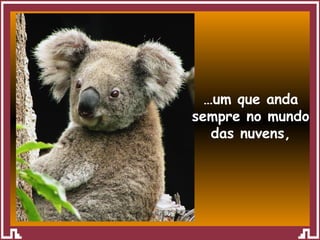 … um que anda sempre no mundo das nuvens, 