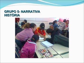 GRUPO 5- NARRATIVA HISTÓRIA 