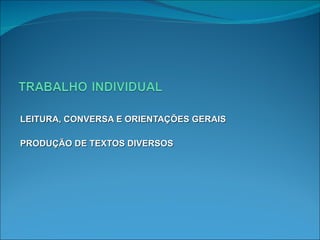 LEITURA, CONVERSA E ORIENTAÇÕES GERAIS PRODUÇÃO DE TEXTOS DIVERSOS 