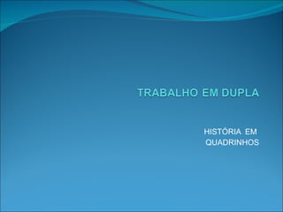 HISTÓRIA  EM  QUADRINHOS 