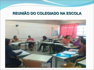 REUNIÃO DO COLEGIADO NA ESCOLA 
