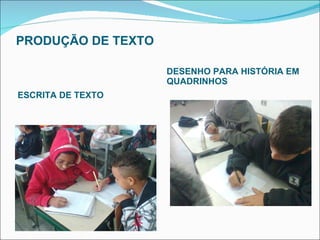 PRODUÇÃO DE TEXTO ESCRITA DE TEXTO DESENHO PARA HISTÓRIA EM QUADRINHOS 