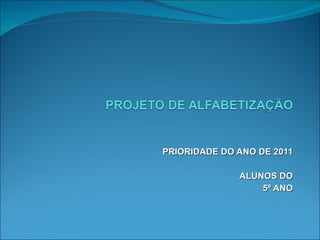 PRIORIDADE DO ANO DE 2011 ALUNOS DO 5º ANO 