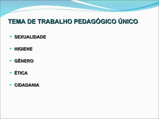 TEMA DE TRABALHO PEDAGÓGICO ÚNICO SEXUALIDADE HIGIENE GÊNERO ÉTICA CIDADANIA 