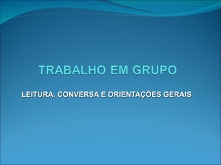 LEITURA, CONVERSA E ORIENTAÇÕES GERAIS  