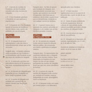 § 2º - O período de mandato do             Parágrafo único - Na falta de quorum        aprovado pelos seus membros.
                                                        Presidente e do Vice-Presidente            para instalação do Colegiado, será
                                                        coincidirá com o dos membros do            automaticamente convocada nova              Art. 21 - O Poder Executivo
                                                        Colegiado.                                 reunião, que acontecerá no prazo de         regulamentará esta Lei no prazo de 60
                                                                                                   48 (quarenta e oito) horas para as          (sessenta) dias, a partir da data de sua
                                                        § 3º - O Vice-Presidente substituirá       ordinárias e de 24 (vinte e quatro) horas   publicação.
                                                        o Presidente em suas ausências e           para as extraordinárias, instalando-se
                                                        impedimentos.                              com qualquer número de membros.             Art. 22 - Dentro do prazo estabelecido
                                                                                                                                               no Decreto regulamentar desta Lei
                                                        § 4º - O Presidente ou o Vice-Presidente   Art. 17 - O quorum mínimo para a            a direção de cada unidade escolar
                                                        quando no exercício da Presidência         aprovação das matérias submetidas ao        realizará assembléia geral para a eleição
                                                        não tem direito a voto, exceto o de        Colegiado é o de metade mais um dos         dos membros do Colegiado Escolar.
                                                        qualidade, em caso de empate.              membros presentes à reunião.
                                                                                                                                               Art. 23 - Esta Lei entrará em vigor na
O COLEGIADO ESCOLAR FORTALECENDO A GESTÃO DEMOCRÁTICA




                                                        CAPíTULo v                                 CAPíTULo vi                                 data de sua publicação.
                                                        do Funcionamento                           das disposições gerais
                                                                                                                                               Art. 24 - Revogam-se as disposições em
                                                        Art. 13 - O Colegiado reunir-se-á          Art. 18 - Os membros do Colegiado           contrário, especialmente a Lei nº 6.981,
                                                        ordinariamente a cada mês letivo e         Escolar exercem função de relevante         de 25 de julho de 1996.
                                                        extraordinariamente sempre que se fizer    interesse público, não remunerada,
                                                        necessário.                                sem direito a gratificação de qualquer      PALÁCIO DO GOVERNO DO ESTADO DA
                                                                                                   natureza.                                   BAHIA, em 09 de maio de 2008.
   Parágrafo único - As reuniões ordinárias
   serão convocadas por seu Presidente e                                                           Parágrafo único - Os representantes dos     JAQUES WAGNER
   as extraordinárias, pelo Presidente ou por                                                      segmentos indicados para o Colegiado        Governador
34 dois terços dos membros do Colegiado.                                                           Escolar como membros titulares, ficam
(




                                                                                                   dispensados da freqüência de suas           Eva Maria Cella Dal Chiavon
                                                        Art. 14 - A convocação será feita com      funções nos dias em que estejam             Secretária da Casa Civil
                                                        antecedência mínima de 48 (quarenta e      participando das reuniões do Colegiado,
                                                        oito) horas, acompanhada da pauta da       desde que, para isto, exista coincidência   Adeum Hilário Sauer
                                                        reunião.                                   de horários.                                Secretário da Educação


                                                        Art. 15 - As decisões do Colegiado serão   Art. 19 - A vacância do cargo de
                                                        registradas em ata e divulgadas em         membro do Colegiado Escolar ocorrerá
                                                        locais visíveis na unidade escolar.        por conclusão do mandato, renúncia,
                                                                                                   desligamento da escola, aposentadoria,
                                                        Art. 16 - A reunião do Colegiado será      morte ou destituição.
                                                        instalada com a presença de, no
                                                        mínimo, metade mais um de seus             Art. 20 - O Colegiado Escolar será regido
                                                        membros.                                   por estatuto próprio a ser elaborado e
 