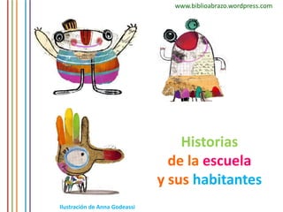 www.biblioabrazo.wordpress.com Historias  de la escuela y sus habitantes Ilustración de Anna Godeassi 