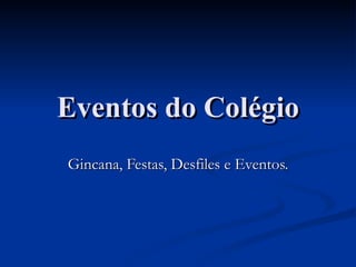 Eventos do Colégio Gincana, Festas, Desfiles e Eventos. 