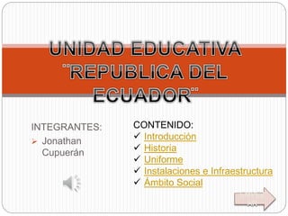 INTEGRANTES:
 Jonathan
Cupuerán
CONTENIDO:
 Introducción
 Historia
 Uniforme
 Instalaciones e Infraestructura
 Ámbito Social
EMPEZ
AR
 