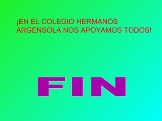 ¡EN EL COLEGIO HERMANOS
ARGENSOLA NOS APOYAMOS TODOS!
 