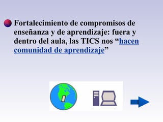 Fortalecimiento de compromisos de enseñanza y de aprendizaje: fuera y dentro del aula, las TICS nos “ hacen comunidad de aprendizaje ” 