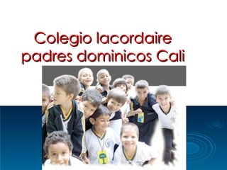 Colegio lacordaire padres dominicos Cali 