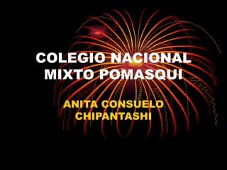 COLEGIO NACIONAL MIXTO POMASQUI ANITA CONSUELO CHIPANTASHI 