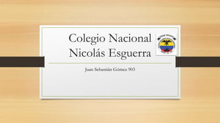 Colegio Nacional
Nicolás Esguerra
Juan Sebastián Gómez 903
 