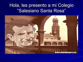 Hola, les presento a mi Colegio “Salesiano Santa Rosa” 
