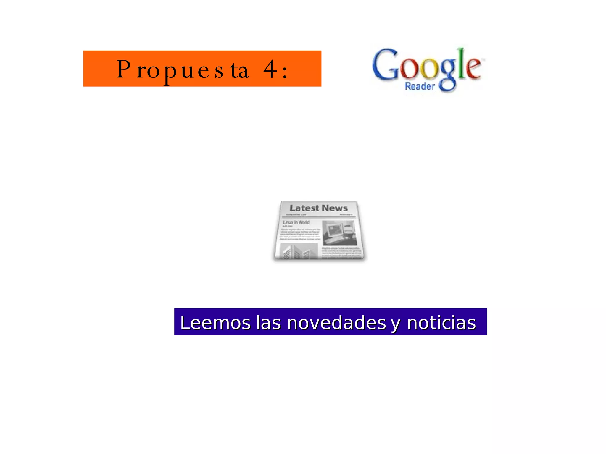 Leemos las novedades y noticias   Propuesta 4: 