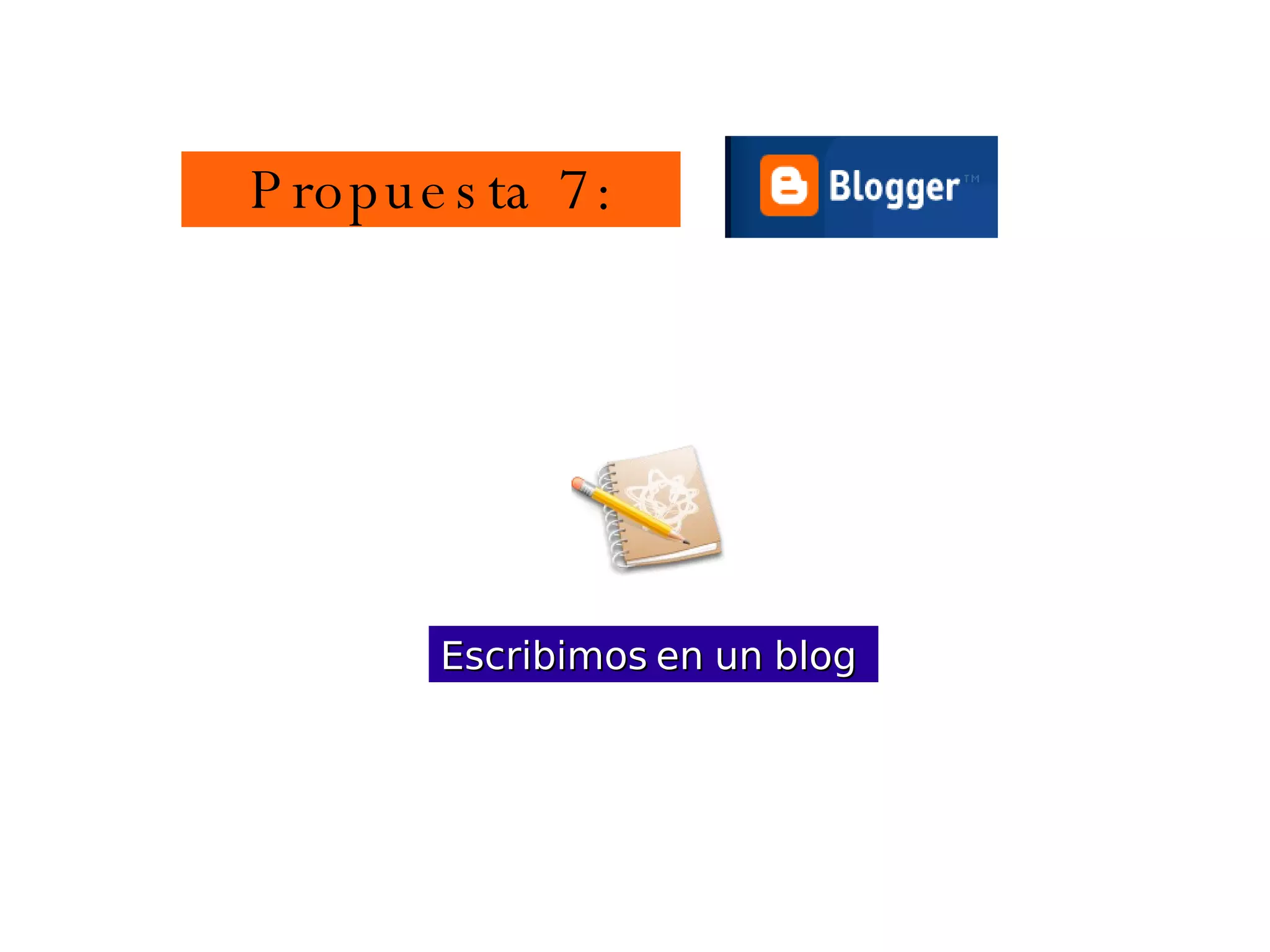 Escribimos en un blog   Propuesta 7: 