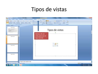 Tipos de vistas


 Damos clic en
 vista para ver el
 tipo normal
 