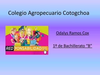 Colegio Agropecuario Cotogchoa
Odalys Ramos Cox
1º de Bachillerato “B”

 