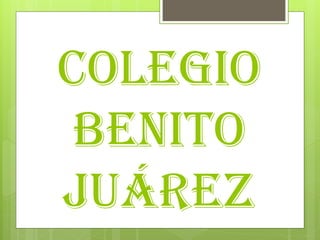 COLEGIO
BENITO
JUÁREZ

 