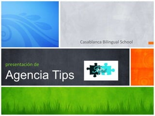 Casablanca Bilingual School
presentación de
Agencia Tips
 
