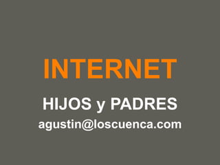INTERNET HIJOS y PADRES [email_address] 