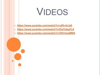 VIDEOS
 https://www.youtube.com/watch?v=vjfih-brJz0
 https://www.youtube.com/watch?v=Eai7ztayFL8
 https://www.youtube.com/watch?v=5Vt1ieadMN4
 