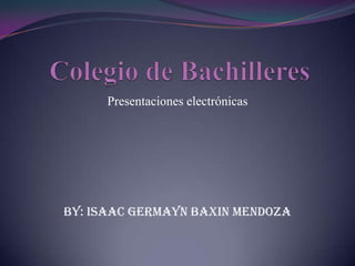 Presentaciones electrónicas




By: Isaac Germayn Baxin Mendoza
 